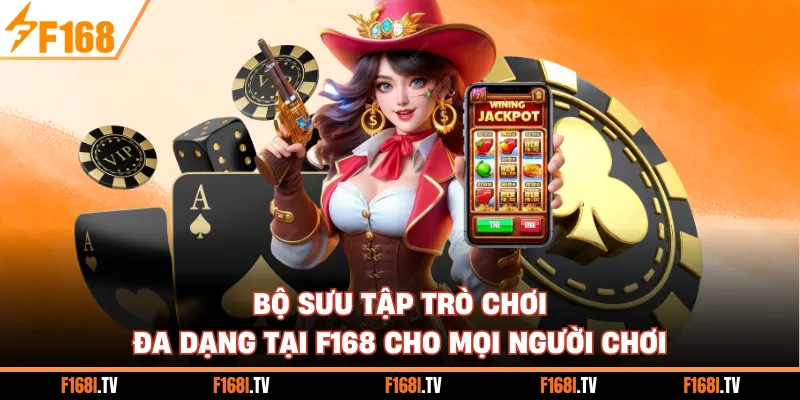 Bộ sưu tập trò chơi đa dạng tại F168 cho mọi người chơi