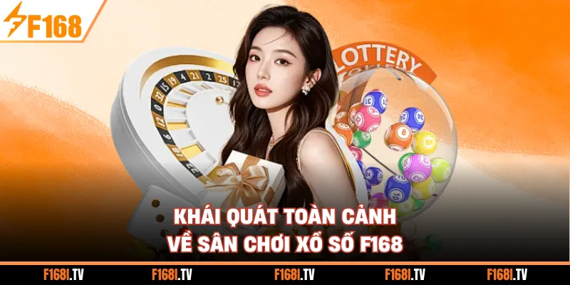 Khái quát toàn cảnh về sân chơi xổ số F168