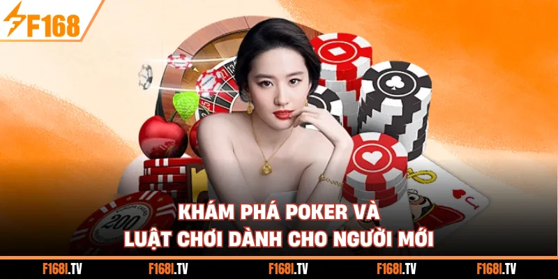 Khám phá Poker và luật chơi dành cho người mới